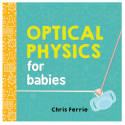 Optical Physics for Babies Board Book